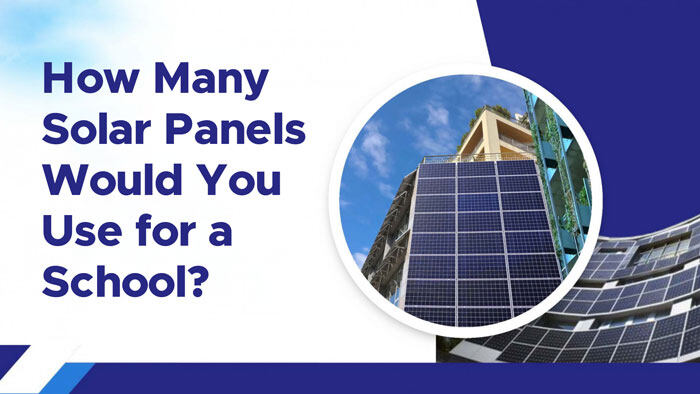 How Many Solar Panels Would You Use for a School?