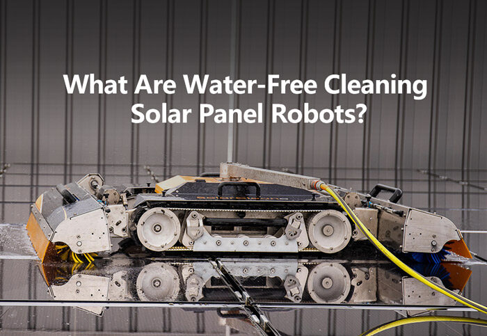 What Are Water-Free Cleaning Solar Panel Robots?