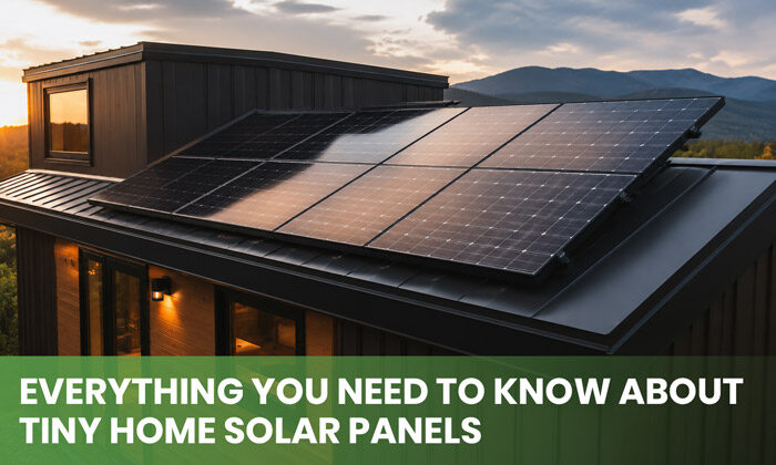 Everything You Need to Know About Tiny Home Solar Panels